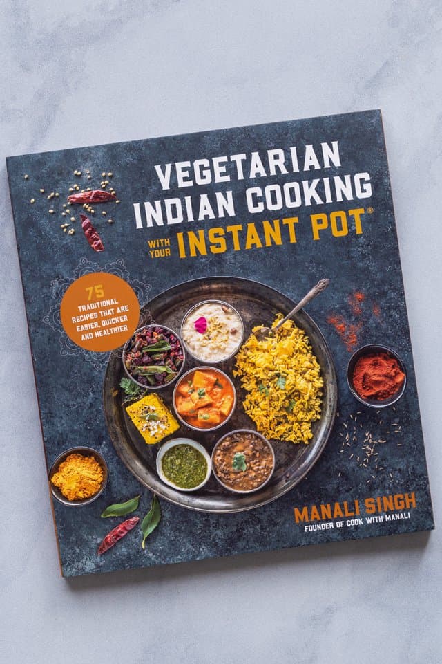Vegetarian Indian Cooking in the Instant Pot Cookbook by Manali Singh